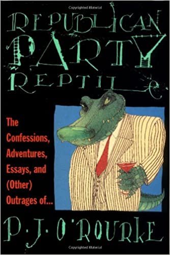 Republican Party Reptile: The Confessions, Adventures, Essays and (Other) Outrages of P.J. O'Rourke (O'Rourke, P. J.) indir