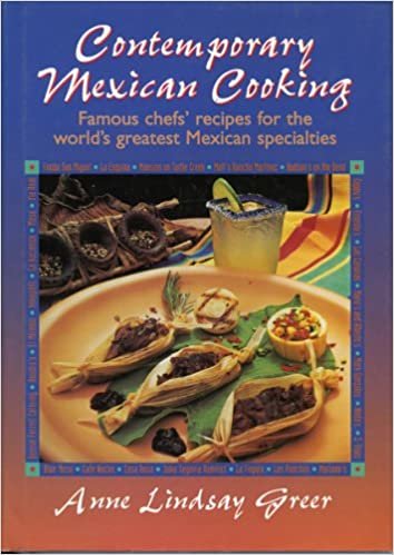 Contemporary Mexican Cooking: Famous Chef's Recipes for the World's Greatest Mexican Specialties
