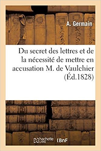 Du Secret Des Lettres Et de la Nécessité de Mettre En Accusation M. de Vaulchier (Sciences Sociales) indir