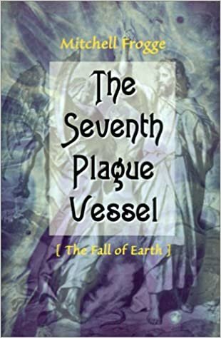 The Seventh Plague Vessel: The Fall of Earth