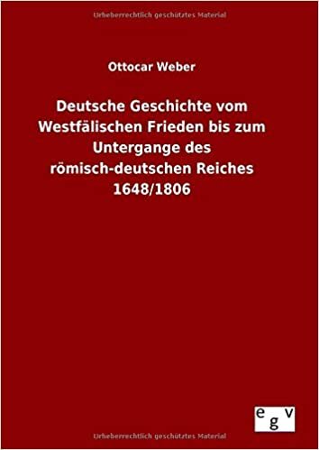 Deutsche Geschichte vom Westfälischen Frieden bis zum Untergange des römisch-deutschen Reiches 1648/1806 indir