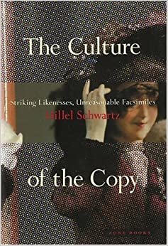 The Culture of the Copy: Striking Likenesses, Unreasonable Facsimiles (Zone Books)