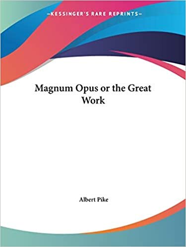The Magnum Opus, or Great Work (Complete Ritual Work of Scottish Rite Freemasonry)