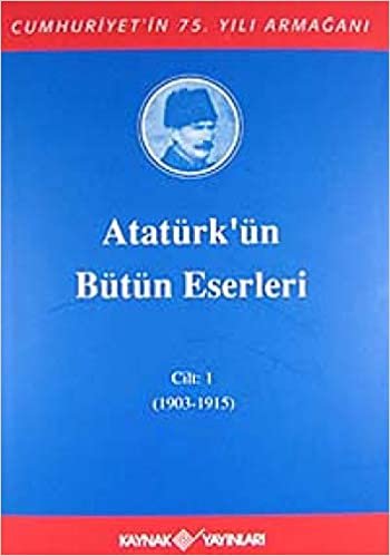 Atatürk'ün Bütün Eserleri Cilt:1 (1903-1915)