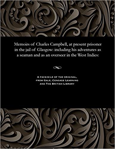 Memoirs of Charles Campbell, at present prisoner in the jail of Glasgow: including his adventures as a seaman and as an overseer in the West Indies: