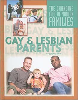 Gay and Lesbian Parents (Changing Face of Modern Families)