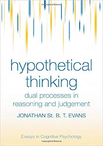 Hypothetical Thinking: Dual Processes in Reasoning and Judgement (Essays in Cognitive Psychology)
