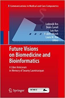 Future Visions on Biomedicine and Bioinformatics 1: A Liber Amicorum in Memory of Swamy Laxminarayan (Communications in Medical and Care Compunetics (1), Band 1)