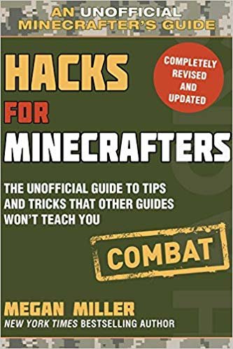 Hacks for Minecrafters: Combat: The Unofficial Guide to Tips and Tricks That Other Guides Won't Teach You