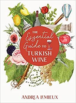 The Essential Guide to Turkish Wine: An exploration of one of the oldest and most unexpected wine countries indir