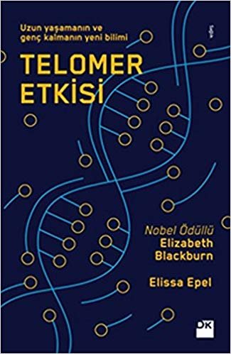 Telomer Etkisi: Uzun yaşamının ve genç kalmanın yeni bilimi
