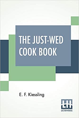 The Just-Wed Cook Book: Compiled By E. F. Kiessling indir