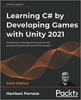 Learning C# by Developing Games with Unity 2021: Kickstart your C# programming and Unity journey by building 3D games from scratch, 6th Edition indir