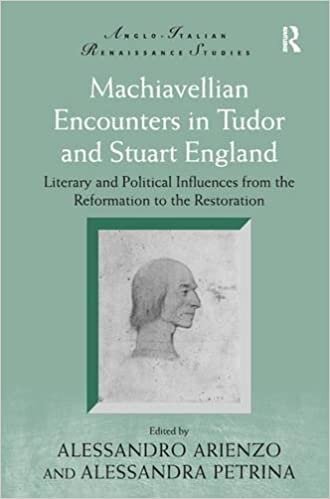 Machiavellian Encounters in Tudor and Stuart England: Literary and Political Influences from the Reformation to the Restoration (Anglo-Italian Renaissance Studies)