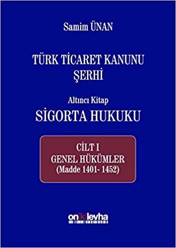 Türk Ticaret Kanunu Şerhi - Altıncı Kitap Sigorta Hukuku Cilt 1: Genel Hükümler (Madde 1401-1452)