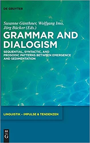 Grammar and Dialogism: Sequential, Syntactic, and Prosodic Patterns between Emergence and Sedimentation (Linguistik – Impulse & Tendenzen, Band 61)
