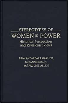 Stereotypes of Women in Power: Historical Perspectives and Revisionist Views (Contributions in Women's Studies)