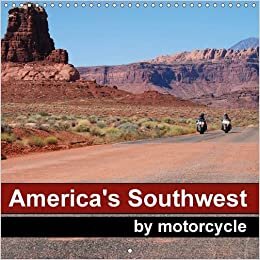 America's Southwest by Motorcycle 2016: The beautiful nature of the Wild West seen from the saddle of a motorbike (Calvendo Places)