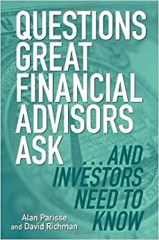 Questions Great Financial Advisors Ask... and Investors Need to Know
