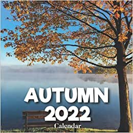 Autumn Calendar: A Monthly and Weekly Calendar 2022 - 12 months - With Autumn Pictures,to Write in Appointment, Birthday, Events Cute Gift Ideas For Men, Women, Girls, Boys in Bulk