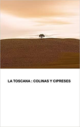 La Toscana: Cipreses y colinas