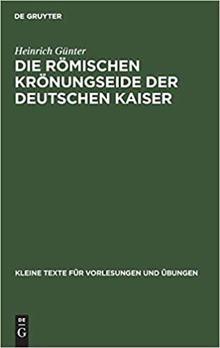 Die Roemischen Kroenungseide Der Deutschen Kaiser (Kleine Texte Fur Vorlesungen Und UEbungen)