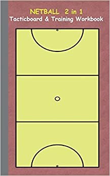 Netball 2 in 1 Tacticboard and Training Workbook: Tactics/strategies/drills for trainer/coaches, notebook, training, exercise, exercises, drills, ... sport club, play moves, coaching instruction