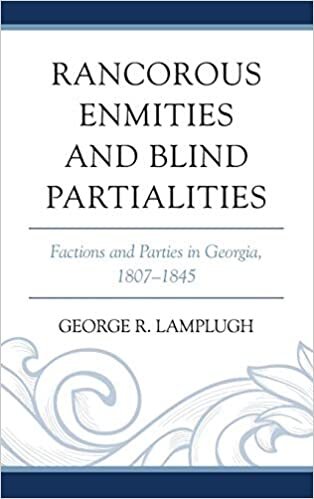Rancorous Enmities and Blind Partialities: Factions and Parties in Georgia, 1807-1845
