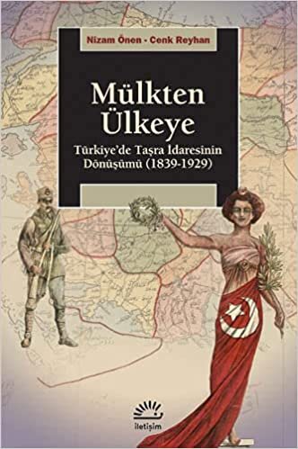 Mülkten Ülkeye: Türkiye'de Taşra İdaresinin Dönüşümü (1839-1929)