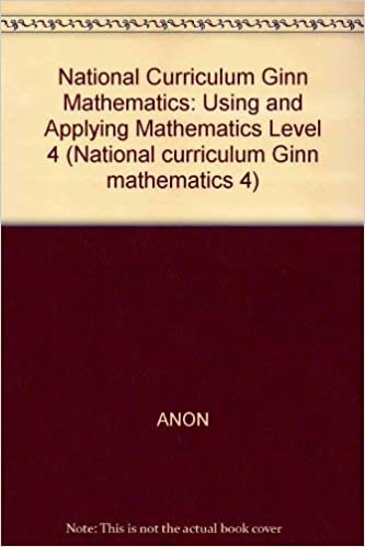 National Curriculum Ginn Mathematics : Using And Applying Mathematics (NATIONAL GINN CURRICULUM MATHEMATICS): Using and Applying Mathematics Level 4
