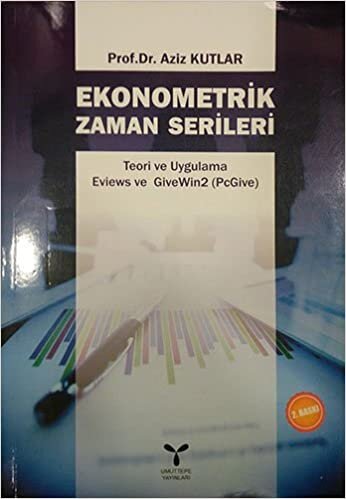 Ekonometrik Zaman Serileri: Teori ve Uygulama - Eviews ve GiveWin2 (PcGive)