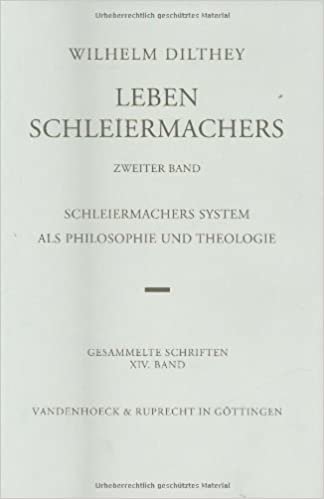Wilhelm Dilthey-Gesammelte Schriften: Band 14: Leben Schleiermachers. Zweiter Band: Schleiermachers System ALS Philosophie Und Theologie