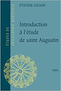 Introduction a l'Etude de Saint Augustin (Etudes de Philosophie Medievale)