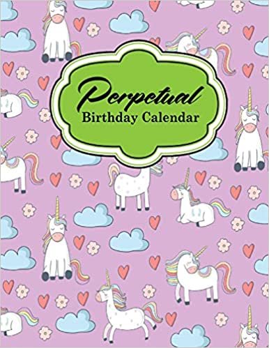 Perpetual Birthday Calendar: Event Calendar Record All Your Important Celebrations Easily, Never Forget Birthday’s Or Anniversaries Again, Cute Unicorns Cover: Volume 73 indir