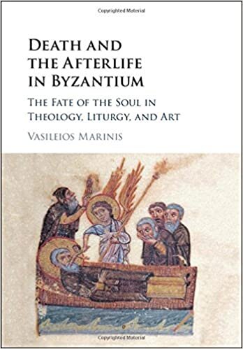Death and the Afterlife in Byzantium: The Fate of the Soul in Theology, Liturgy, and Art