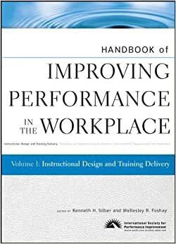 Handbook of Improving Performance in the Workplace: Instructional Design and Training Delivery: 1