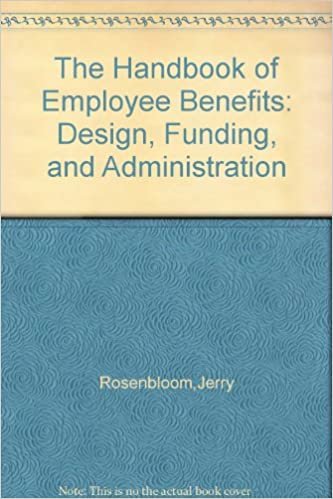 The Handbook of Employee Benefits: Design, Funding and Administration