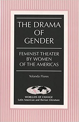 The Drama of Gender: Feminist Theater by Women of the Americas (Wor(l)ds of Change: Latin American and Iberian Literature, Band 38)