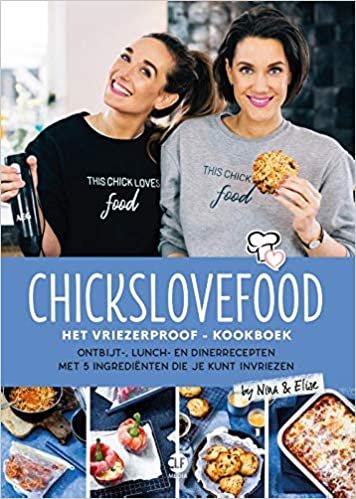 Chickslovefood: Het vriezerproof-kookboek: Ontbijt-, lunch- en dinerrecepten met 5 ingrediënten die je kunt invriezen indir