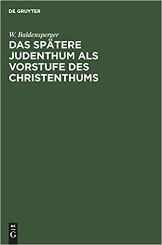 Das spätere Judenthum als Vorstufe des Christenthums