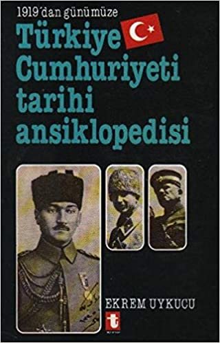 1919'dan Günümüze Türkiye Cumhuriyeti Tarihi Ansiklopedisi