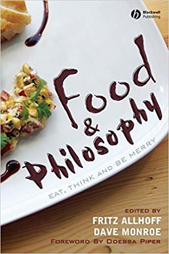 Food and Philosophy : Eat, Drink, and Be Merry
