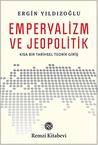 Emperyalizm ve Jeopolitik: Kısa Bir Tarihsel Teorik Giriş