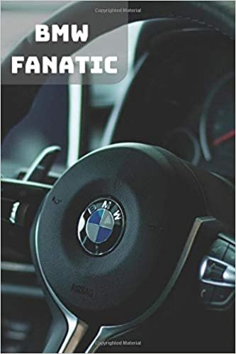 BMW FANATIC: A Motivational Notebook Series for Car Fanatics: Blank journal makes a perfect gift for hardworking friend or family members (Colourful ... Pages, Blank, 6 x 9) (Cars Notebooks, Band 1)