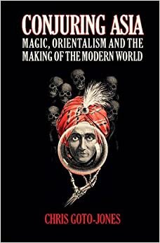 Conjuring Asia: Magic, Orientalism, and the Making of the Modern World indir