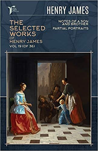 The Selected Works of Henry James, Vol. 19 (of 36): Notes of a Son and Brother; Partial Portraits (Papersky Classics) indir