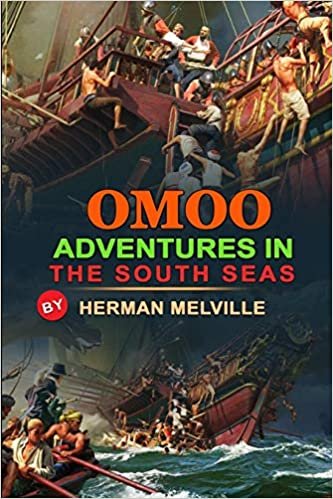 OMOO ADVENTURES IN THE SOUTH SEAS BY HERMAN MELVILLE : Classic Edition Annotated Illustrations: Classic Edition Annotated Illustrations