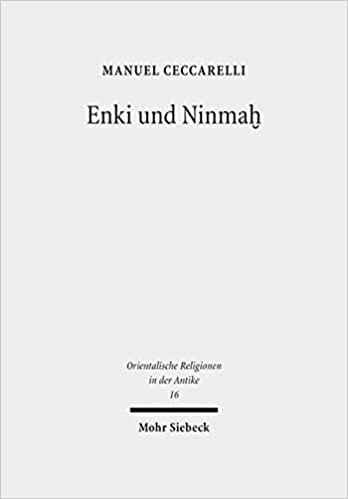 Enki und Ninmah: Eine mythische Erzählung in sumerischer Sprache (Orientalische Religionen in der Antike, Band 16)