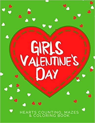 GIRLS Valentine's Day Hearts Counting, Mazes & Coloring Book: For Girls who Love Cars and Robots Ages 2-4. Color, Play, Learn and Relax. Cute, Elegant ... Day 2021 Boys Toddlers Cute Books, Band 3)