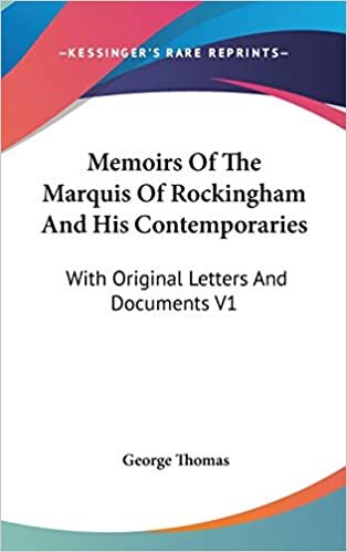 Memoirs Of The Marquis Of Rockingham And His Contemporaries: With Original Letters And Documents V1